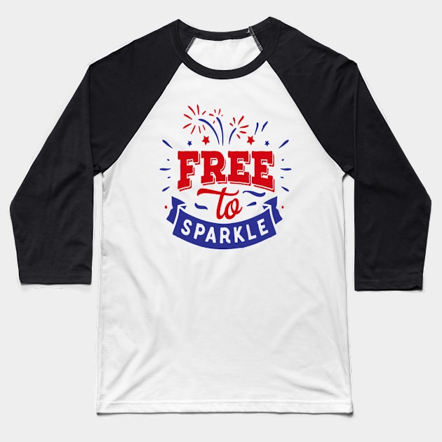 FREE TO SPARKLE - 4th of july 2019 Baseball T-Shirt by iskybibblle